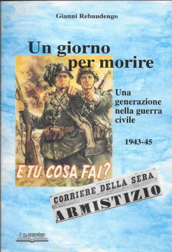Un giorno per morire. Una generazione nella guerra civile 1943-45