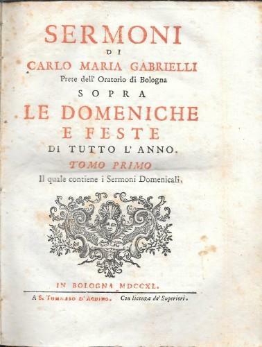 Sermoni di Carlo Maria Gabrielli Prete dell'Oratorio di Bologna sopra …