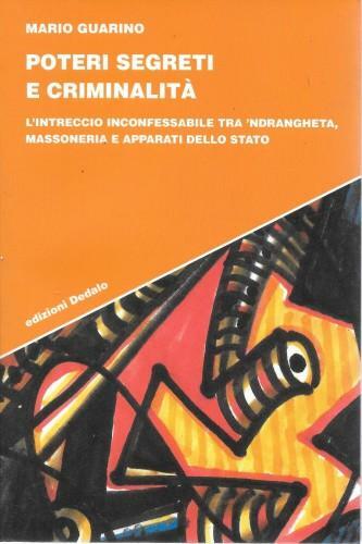 Poteri segreti e criminalità. L'intreccio inconfessabile tra 'ndrangheta, massoneria e …