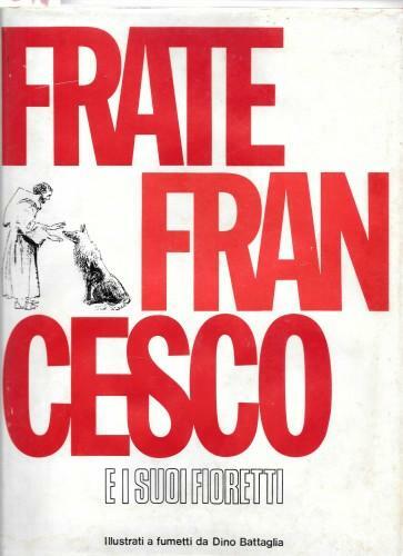 Frate Francesco e i suoi fioretti. Illustrati a fumetti da …
