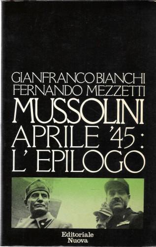 Mussolini aprile '45: l'epilogo