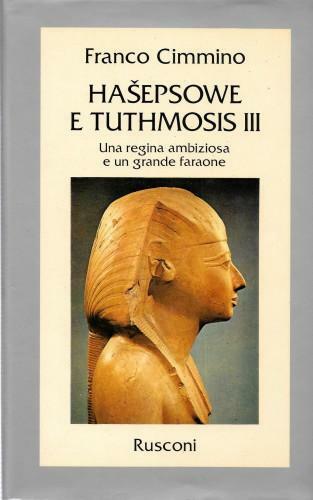 Hasepsowe e Tuthmosis III. Una regina ambiziosa e un grande …