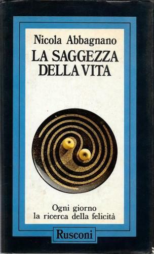 La saggezza della vita. Ogni giorno la ricerca della felicità