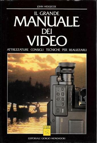 Il grande manuale dei video. Attrezzature, consigli, tecniche per realizzarli