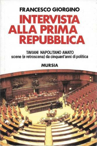 Intervista alla prima repubblica. Taviani Napolitano Amato. Scene (e retroscena) …