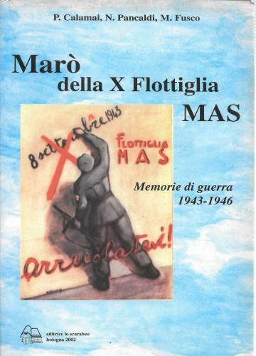 Marò della X Flottiglia MAS. Memorie di guerra 1943-1946