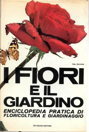 I fiori e il giardino. Enciclopedia pratica di floricoltura e …