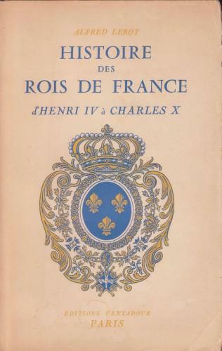 Histoire des Rois de France - d'Henri IV à Charles …