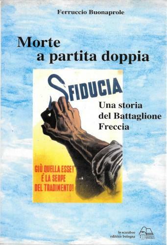 Morte a partita doppia. Una storia del Battaglione Freccia