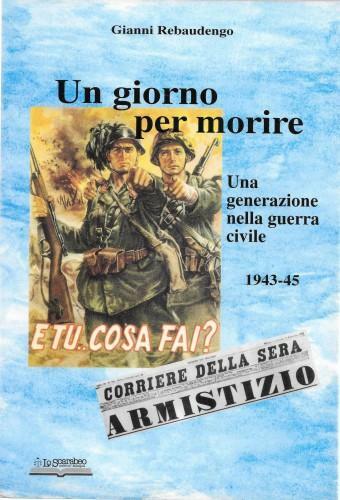 Un giorno per morire. Una generazione nella guerra civile 1943-45