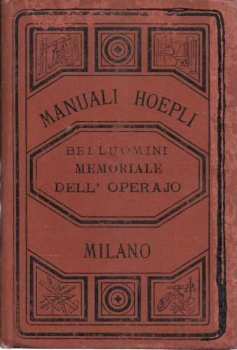 Manuale dell'operaio. Raccolta di cognizioni utili ed indispensabili agli operai …