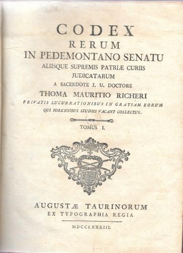Codex Rerum in Pedemontano Senatu aliisque supremis patriae curiis iudicatarum …