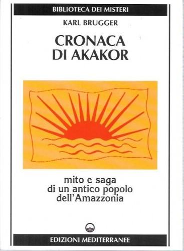 Cronaca di Akakor. Mito e saga di un antico popolo …