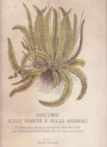 Discorsi sulle piante e sugli animali. Il Dioscoride colorito e …
