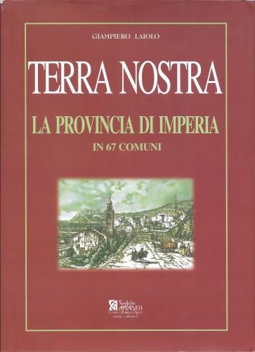 Terra nostra. La Provincia di Imperia in 67 Comuni