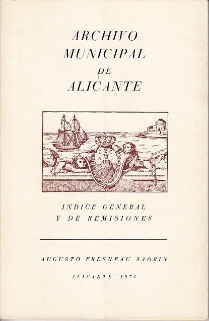 ARCHIVO MUNICIPAL DE ALICANTE. Índice general y de remisiones