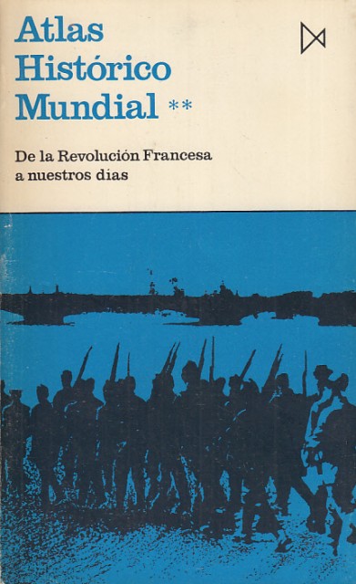 ATLAS HISTÓRICO MUNDIAL II: DE LA REVOLUCIÓN FRANCESA A NUESTROS …