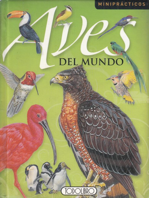 AVES DEL MUNDO. DE LOS PINGÜINOS ANTÁRTICOS A LOS LOROS …