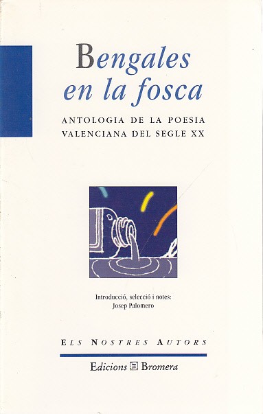 BENGALES EN LA FOSCA. Antologia de la poesia valenciana del …