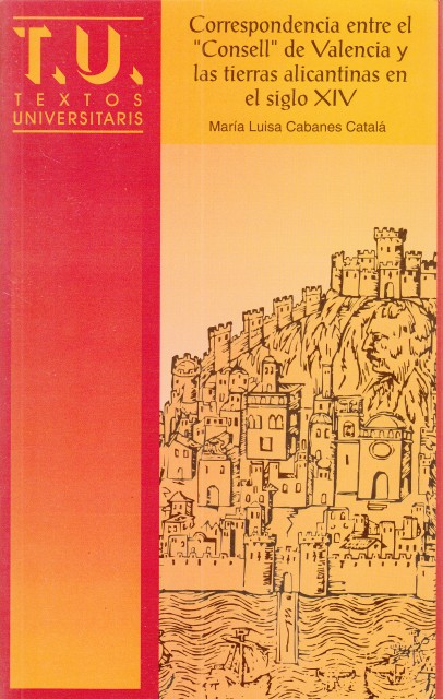CORRESPONDENCIA ENTRE EL CONSELL DE VALENCIA Y LAS TIERRAS ALICANTINAS …