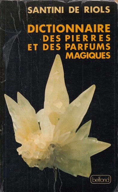 Dictionnaire des pierres et des parfums magiques. Historique, symbolique, vertus …