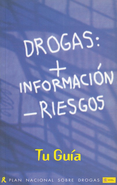 DROGAS: + INFORMACIÓN - RIESGOS