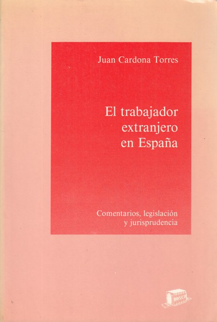 El trabajador extranjero en España. Comentarios, legislación y jurisprudencia