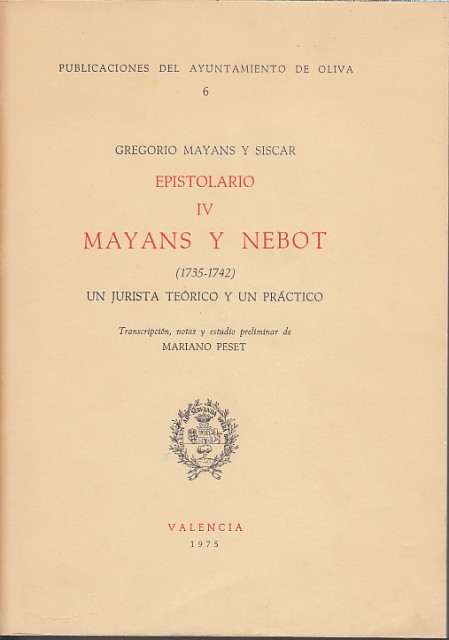 EPISTOLARIO IV. MAYANS Y NEBOT; (1735-1742) UN JURISTA TEÓRICO Y …