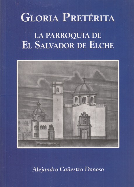 GLORIA PRETÉRITA. LA PARROQUIA DE EL SALVADOR DE ELCHE