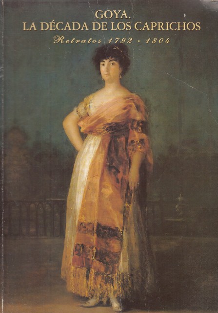 Goya. La década de los caprichos (Retratos 1792 - 1804)