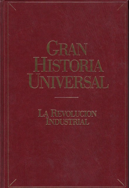 GRAN HISTORIA UNIVERSAL: LA REVOLUCIÓN INDUSTRIAL