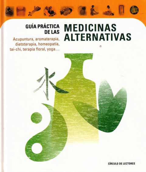 GUIA PRACTICA DE LAS MEDICINAS ALTERNATIVAS (Acupuntura, Aromaterapia, Homeopatia, Dietoterapia, …