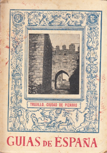 GUIAS DE ESPAÑA. TRUJILLO, CIUDAD DE PIZARRO