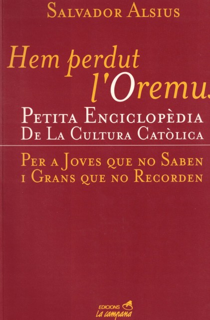 HEM PERDUT L' OREMUS. PETITA ENCICLOPEDIA DE LA CULTURA CATOLICA …