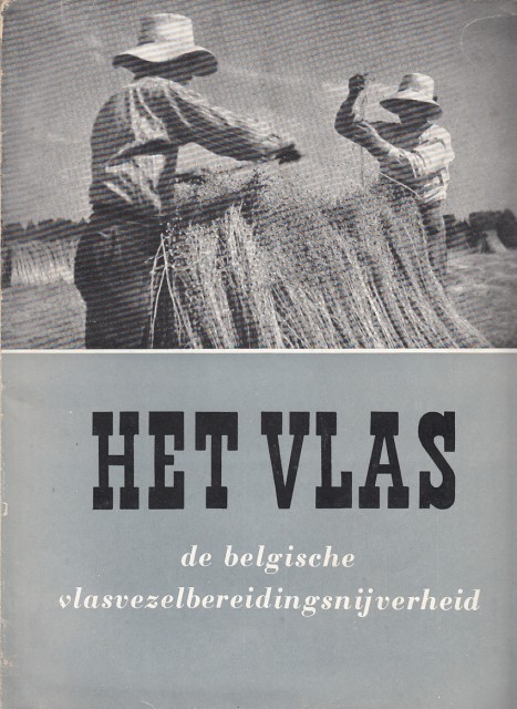 HET VLAS. DE BELGISCHE VLASVEZELBEREIDINGSNIJVERHEID