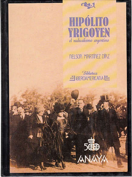 HIPÓLITO YRIGOYEN. El radicalismo argentino
