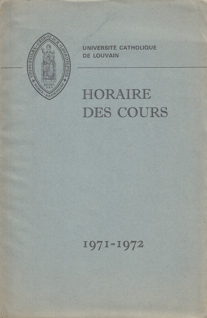 HORAIRE DES COURS 1971-1972. UNIVERSITÉ CATHOLIQUE DE LOUVAIN