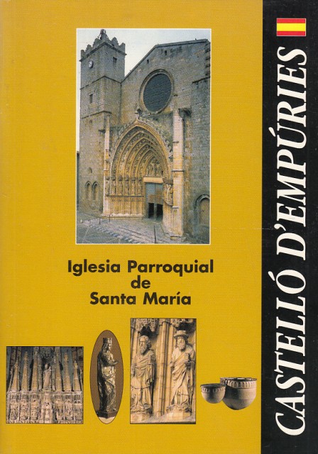 IGLESIA PARROQUIAL DE SANTA MARÍA. CASTELLÓ D'EMPÚRIES. MONUMENTO DE FE, …