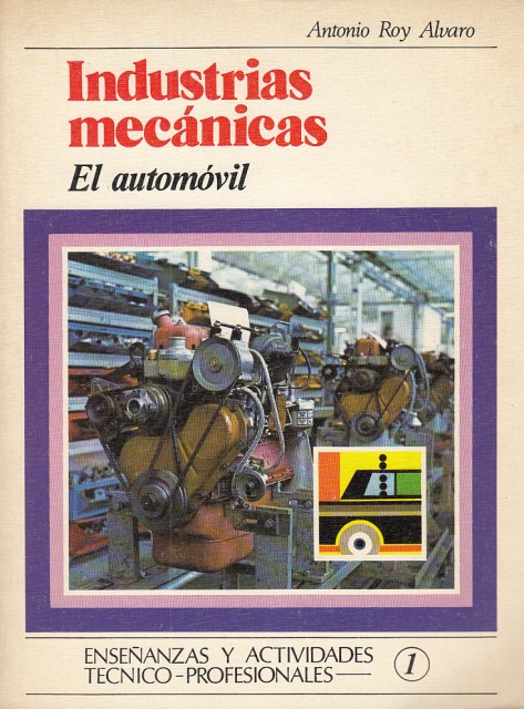 INDUSTRIAS MECÁNICAS. EL AUTOMÓVIL. Enseñanzas y actividades técnico-profesionales 1