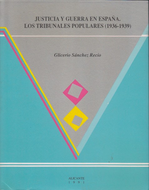 JUSTICIA Y GUERRA EN ESPAÑA: LOS TRIBUNALES POPULARES (1936-1939)