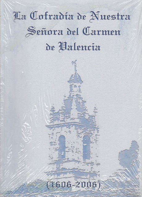 LA COFRADIA DE NUESTRA SEÑORA DEL CARMEN DE VALENCIA 1606-2006