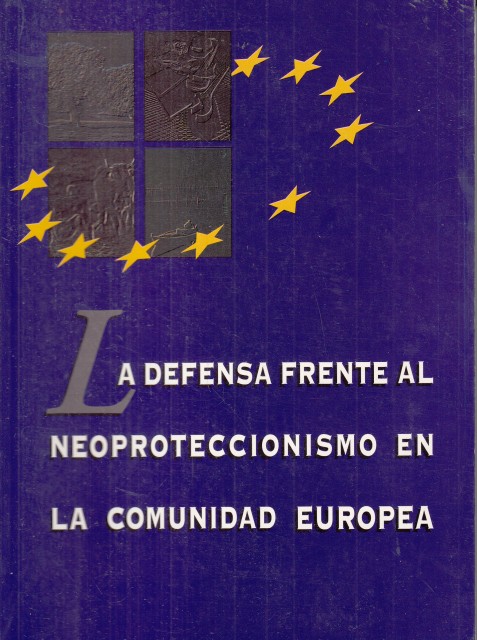 LA DEFENSA FRENTE AL NEOPROTECCIONISMO EN LA COMUNIDAD EUROPEA