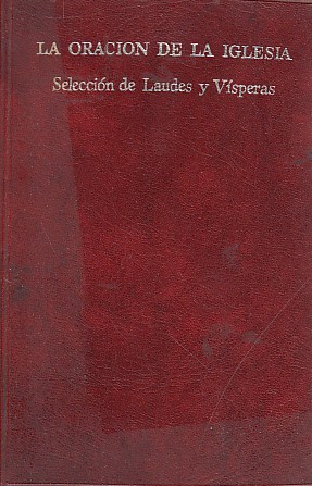 LA ORACIÓN DE LA IGLESIA. SELECCIÓN DE LAUDES Y VÍSPERAS
