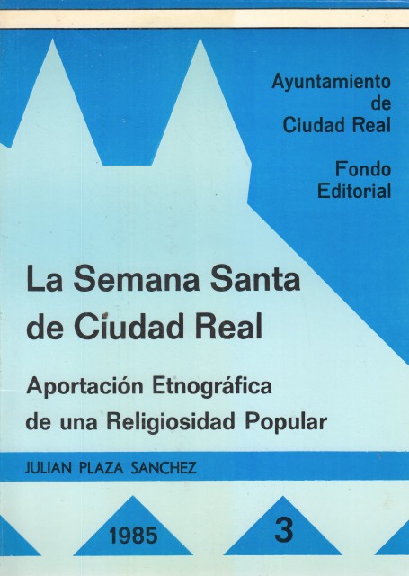 LA SEMANA SANTA DE CIUDAD REAL. APORTACIÓN ETNOGRÁFICA DE UNA …