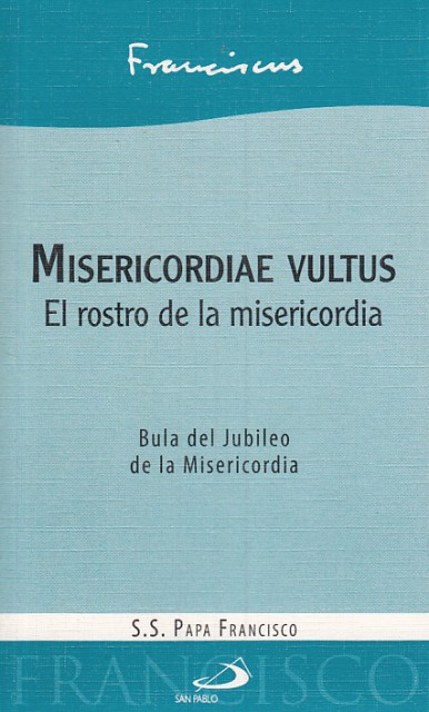 MISERICORDIAE VULTUS. EL ROSTRO DE LA MISERICORDIA