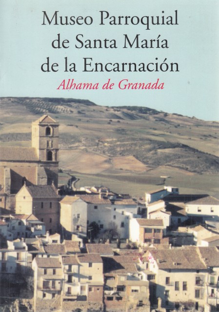 MUSEO PARROQUIAL DE SANTA MARÍA DE LA ENCARNACIÓN. ALHAMA DE …