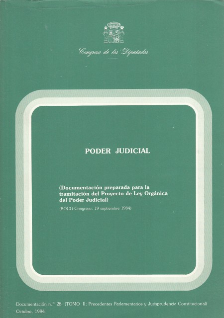 PODER JUDICIAL. DOCUMENTACIÓN Nº28. TOMO II. PRECEDENTES PARLAMENTARIOS Y JURISPRUDENCIA …