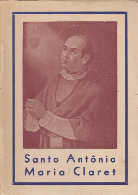 SANTO ANTONIO MARIA CLARET ARCEBISPO E FUNDADOR