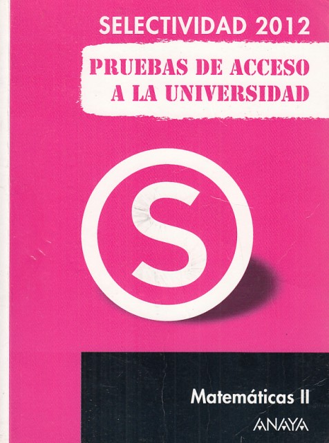 SELECTIVIDAD 2012. PRUEBAS DE ACCESO A LA UNIVERSIDAD. MATEMÁTICAS II