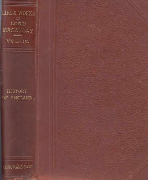 THE LIFE AND WORKS OF LORD MACAULAY. VOL IV. HISTORY …